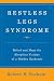 Restless Legs Syndrome: Relief and Hope for Sleepless Victims of a Hidden Epidemic