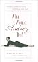 What Would Audrey Do?: Timeless Lessons for Living With Grace and Style