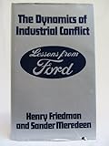 The dynamics of industrial conflict : lessons from Ford