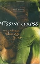 The Missing Corpse: Grave Robbing a Gilded Age Tycoon
