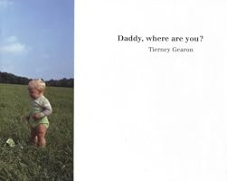 Tierney Gearon: Daddy, Where Are You?