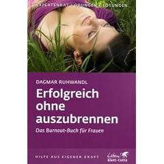 Erfolgreich ohne auszubrennen: Das Burnout-Buch f�r Frauen