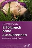 Erfolgreich ohne auszubrennen: Das Burnout-Buch f�r Frauen