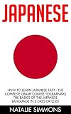 Japanese: How to Learn Japanese Fast - The Complete Crash Course to Learning the Basics of the Japanese Language in 3 Days or Less! (Japanese, Japanese Language, Japanese for Beginners)