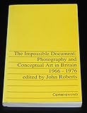 The impossible document : photography and conceptual art in Britain, 1966-1976