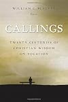 Callings: Twenty Centuries Of Christian Wisdom On Vocation
