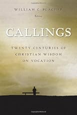 Callings: Twenty Centuries Of Christian Wisdom On Vocation