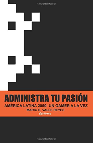 administra tu pasion america latina 2050 un gamer a la vez spanish edition