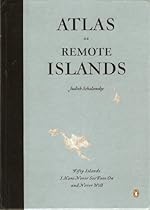 [Read] Atlas of Remote Islands: Fifty Islands I Have Never Set Foot on and Never Will Z.I.P