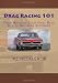 Drag Racing 101: From Building Your First Race Car to Securing Sponsors