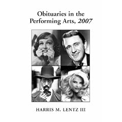 Obituaries in the Performing Arts 2007: Film, Television, Radio, Theatre, Dance, Music, Cartoons and Pop Culture
