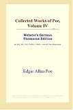 Collected Works of Poe, Volume IV (Webster's German Thesaurus Edition)