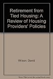 Retirement from tied housing : a review of housing providers' policies
