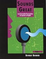 Sounds Great: Low Intermediate Pronunciation for Speakers of English (Book 1)