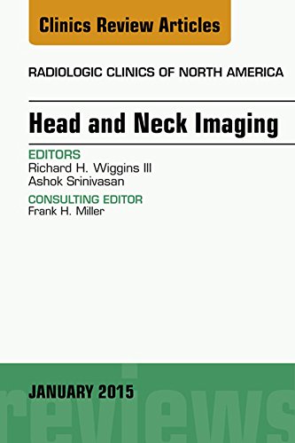 Head and Neck Imaging, An Issue of Radiologic Clinics of North America, (The Clinics: Radiology)