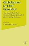 Globalization and self-regulation : the crucial role that corporate codes of conduct play in global business