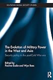 The evolution of military power in the West and Asia : security policy in the post-Cold War era