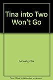 Tina into two won't go