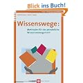 Wissenswege. Methoden f�r das pers�nliche Wissensmanagement