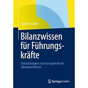 Bilanzwissen für Führungskräfte: Vielschichtigkeit und Aussagekraft von Jahresabschlüs