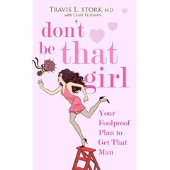 Don't be That Girl: Your Foolproof Plan to Get That Man
