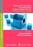 Models and Frameworks for Implementing Evidence-Based Practice: Linking Evidence to Action (Evidence Based Nursing)