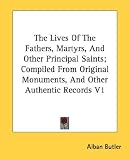 The Lives Of The Fathers, Martyrs, And Other Principal Saints; Compiled From Original Monuments, And Other Authentic Records V1