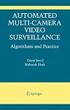 Automated Multi-Camera Surveillance: Algorithms and Practice (The International Series in Video Computing)