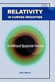 Relativity in Curved Spacetime: Life Without Special Relativity