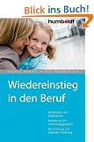 Wiedereinstieg in den Beruf. Berufsbilder und Stellensuche, Bewerbung und Vorstellungsgespr�ch, Weiterbildung und staatliche F�rderung: Berufsbilder ... Weiterbildung und staatliche F�rderung