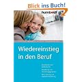Wiedereinstieg in den Beruf. Berufsbilder und Stellensuche, Bewerbung und Vorstellungsgespr�ch, Weiterbildung und staatliche F�rderung: Berufsbilder ... Weiterbildung und staatliche F�rderung