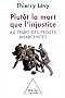 Plut�t la mort que l'injustice : Au temps des proc�s anarchistes