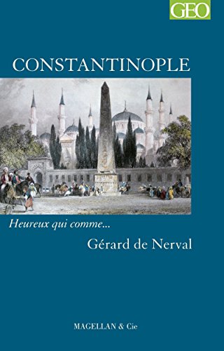 Constantinople: Heureux qui comme... Gérard de Nerval (French Edition)