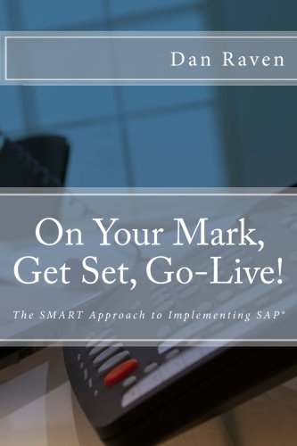 On Your Mark, Get Set, Go-Live!: The SMART Approach to implementing SAP