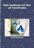 Geld Verdienen Mit Dem Lb Trendtrader (German Edition)
