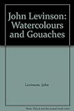 John Levinson : watercolours and gouaches