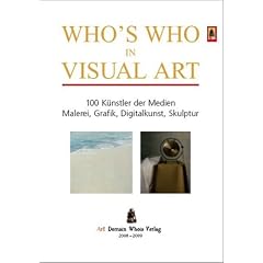 Who's Who in Visual Art: 100 K�nstler der Medien Malerei, Grafik, Digitalkunst, Skulptur