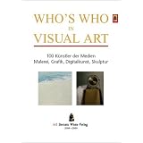 Who's Who in Visual Art: 100 K�nstler der Medien Malerei, Grafik, Digitalkunst, Skulpturvon "Ulrich Goette Himmelblau"
