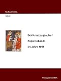 Der Kreuzzugsaufruf Papst Urban II - im Jahre 1095 - Michael Kleen