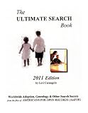The Ultimate Search Book. 2011 Edition. Worldwide Adpotion, Genealogy & Other Search Secrets from the files of Americans for Open Records (AmFOR)