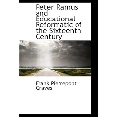 Peter Ramus and Educational Reformatic of the Sixteenth Century