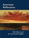 American reflections : the collection of Dr. Timothy McLaughlin