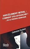 Harc�lement moral: comment s'en affranchir? : Ou le pervers d�masqu�