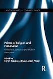 Politics of religion and nationalism : federalism, consociationalism and seccession