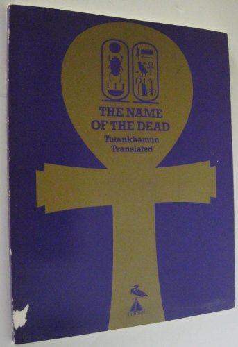 The Name of the Dead: Hieroglyphic Inscriptions of the Treasures of Tutankhamun Translated