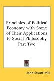 Principles of Political Economy with Some of Their Applications to Social Philosophy Part Two