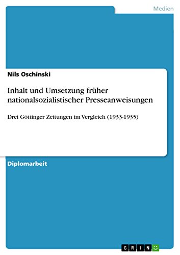 Inhalt und Umsetzung früher nationalsozialistischer Presseanweisungen: Drei Göttinger Zeitungen im Vergleich (1933-1935) (German Edition)