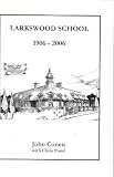 Larkswood : a history of Larkswood School, formerly South Chingford Primary, New Road, Chingford 1906-2006