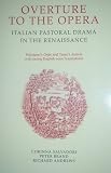 Overture to the opera : Italian pastoral drama in the renaissance : Poliziano's Orfeo and Tasso's Aminta with facing English verse translations
