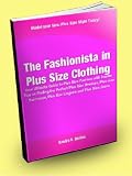 The Fashionista in Plus Size Clothing; Your Ultimate Guide to Plus Size Fashion With Insider Tips on Finding the Perfect Plus Size Dresses, Plus Size Swimwear, Plus Size Lingerie and Plus Size Jeans